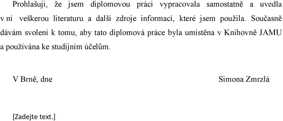 Současně dávám svolení k tomu, aby tato diplomová práce byla umístěna v