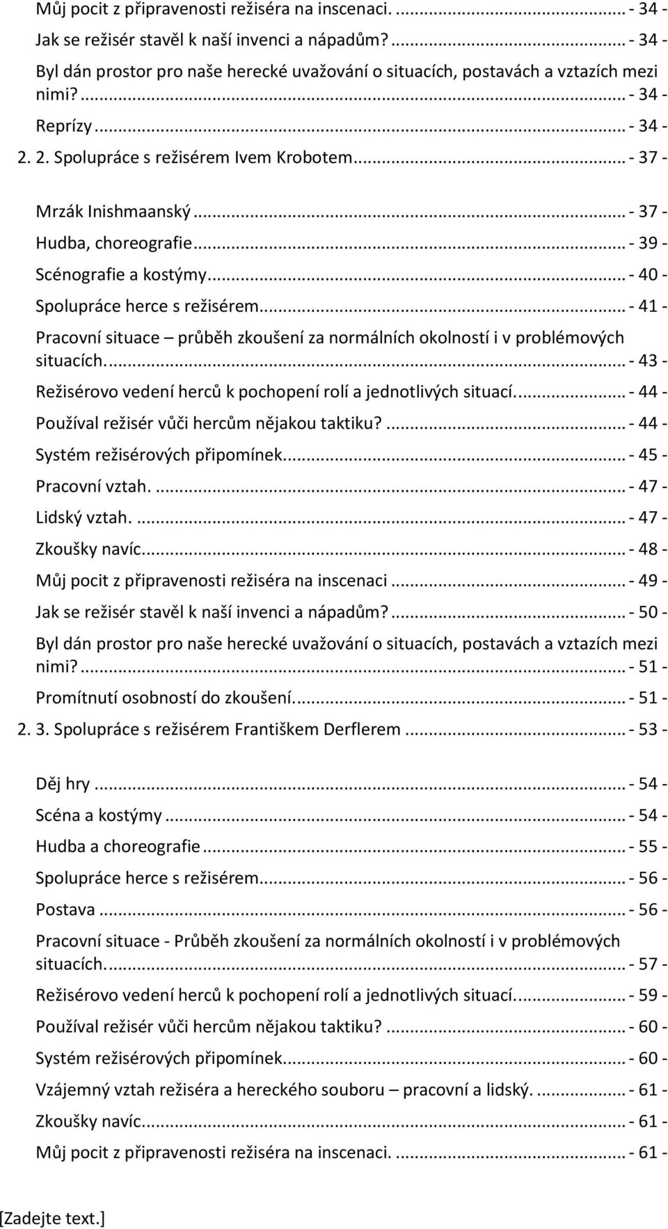 .. - 37 - Hudba, choreografie... - 39 - Scénografie a kostýmy... - 40 - Spolupráce herce s režisérem... - 41 - Pracovní situace průběh zkoušení za normálních okolností i v problémových situacích.