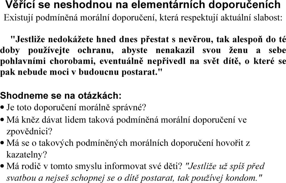 postarat." Shodneme se na otázkách: Je toto doporučení morálně správné? Má kněz dávat lidem taková podmíněná morální doporučení ve zpovědnici?