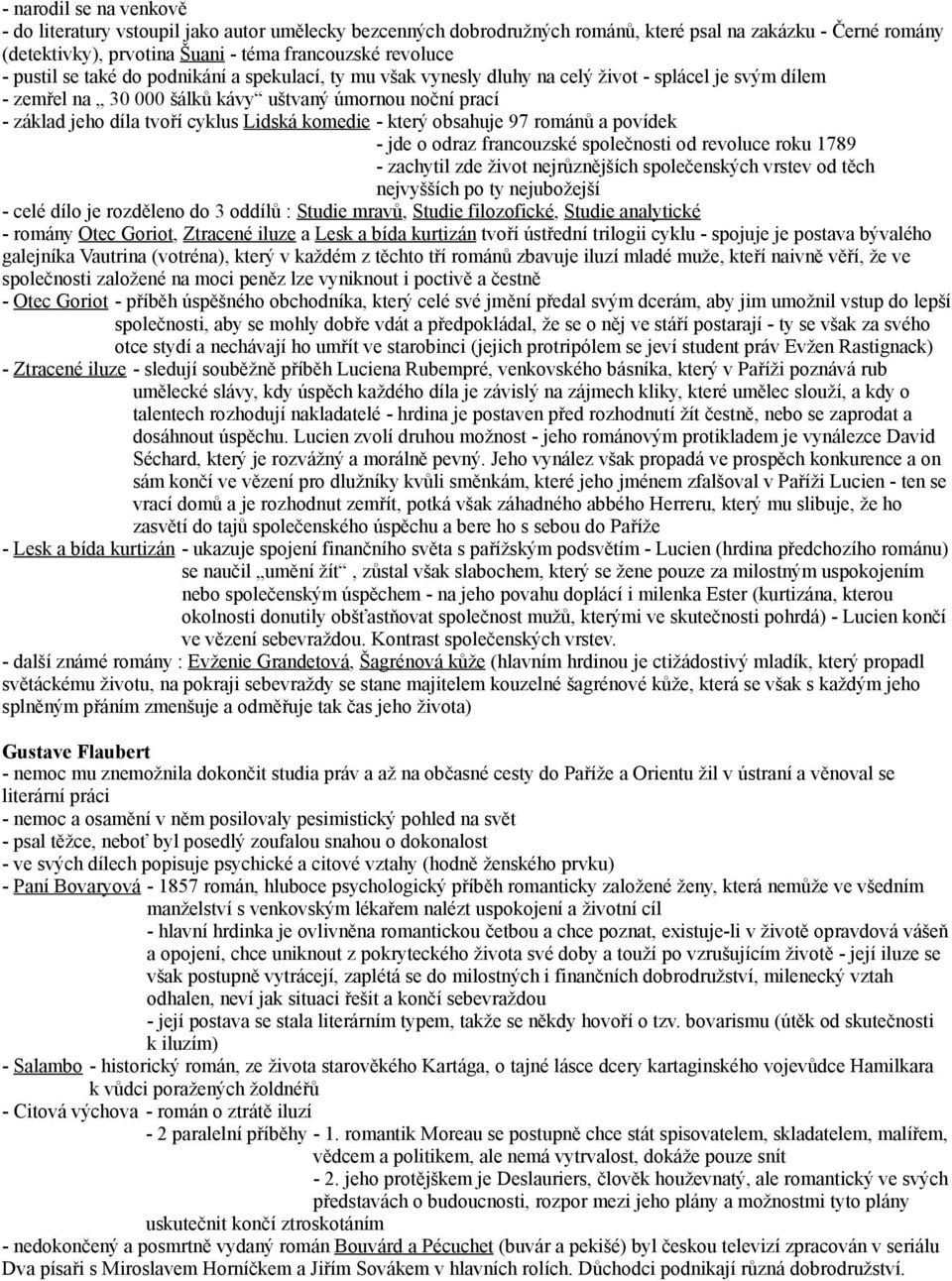 Lidská komedie - který obsahuje 97 románů a povídek - jde o odraz francouzské společnosti od revoluce roku 1789 - zachytil zde život nejrůznějších společenských vrstev od těch nejvyšších po ty