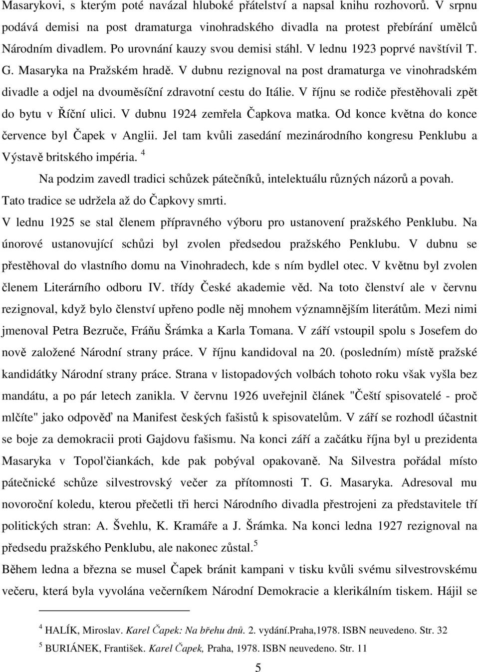 V dubnu rezignoval na post dramaturga ve vinohradském divadle a odjel na dvouměsíční zdravotní cestu do Itálie. V říjnu se rodiče přestěhovali zpět do bytu v Říční ulici.