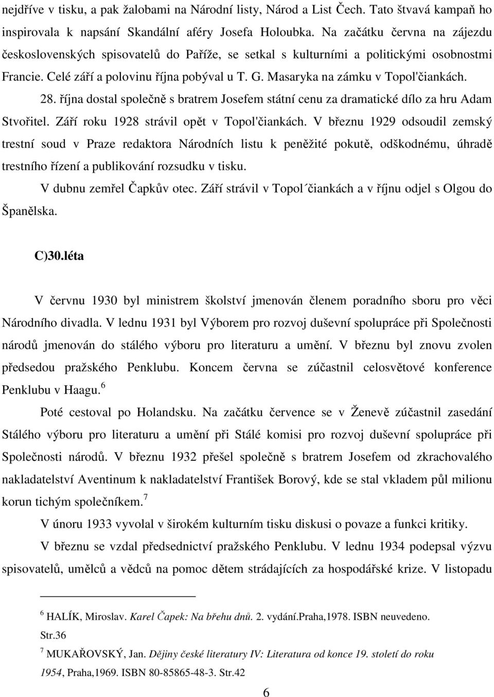 Masaryka na zámku v Topol'čiankách. 28. října dostal společně s bratrem Josefem státní cenu za dramatické dílo za hru Adam Stvořitel. Září roku 1928 strávil opět v Topol'čiankách.