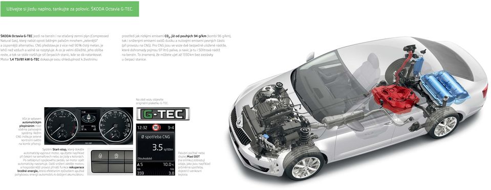 CNG představuje z více než 90 % čistý metan, je lehčí než vzduch a volně se rozptyluje. A co je velmi důležité, jeho obliba roste, a tak se stále rozšiřuje síť čerpacích stanic, kde se dá natankovat.