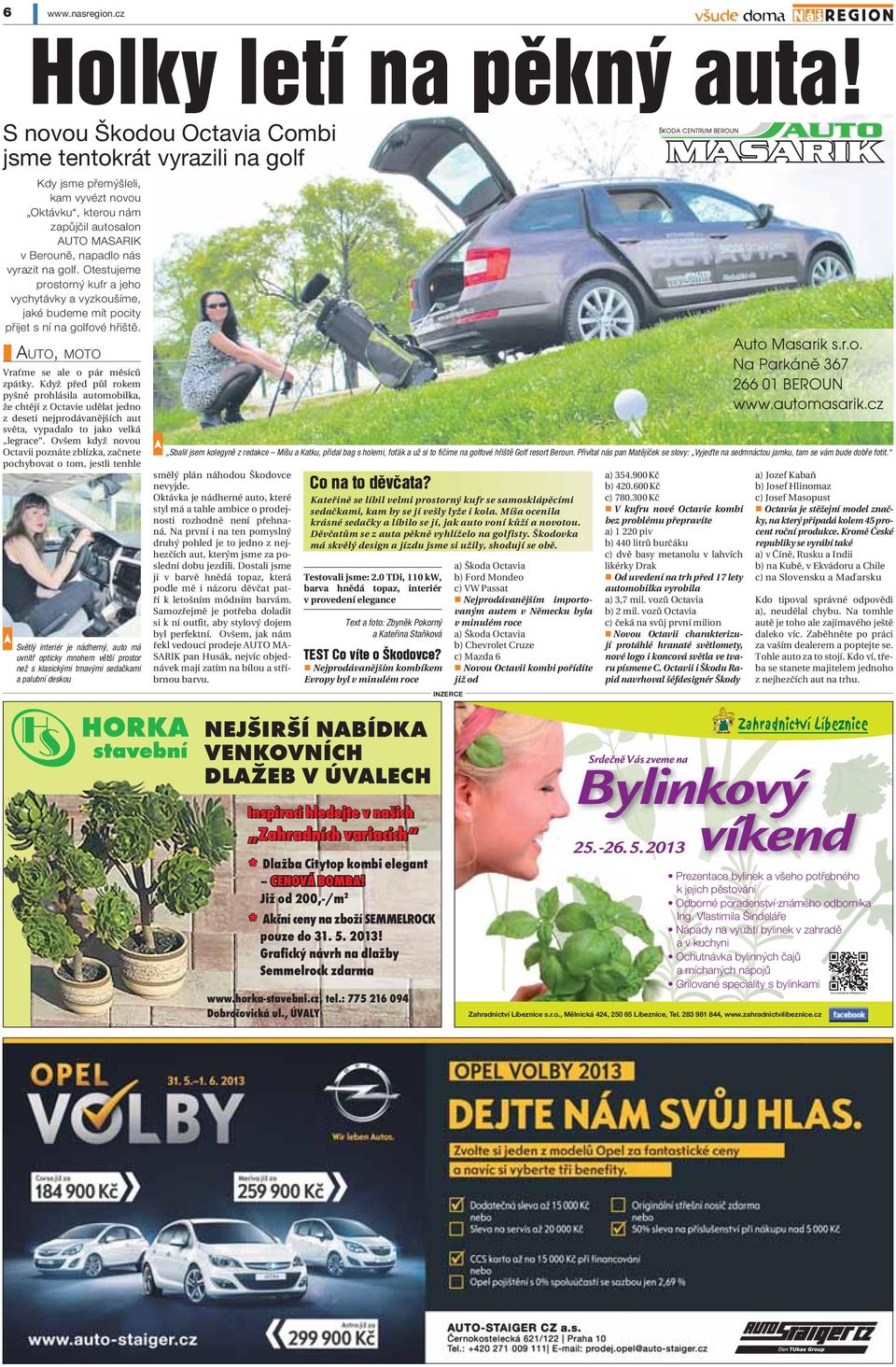 Otestujeme prostorný kufr a jeho vychytávky a vyzkoušíme, jaké budeme mít pocity přijet s ní na golfové hřiště. AUTO, MOTO Vraťme se ale o pár měsíců zpátky.