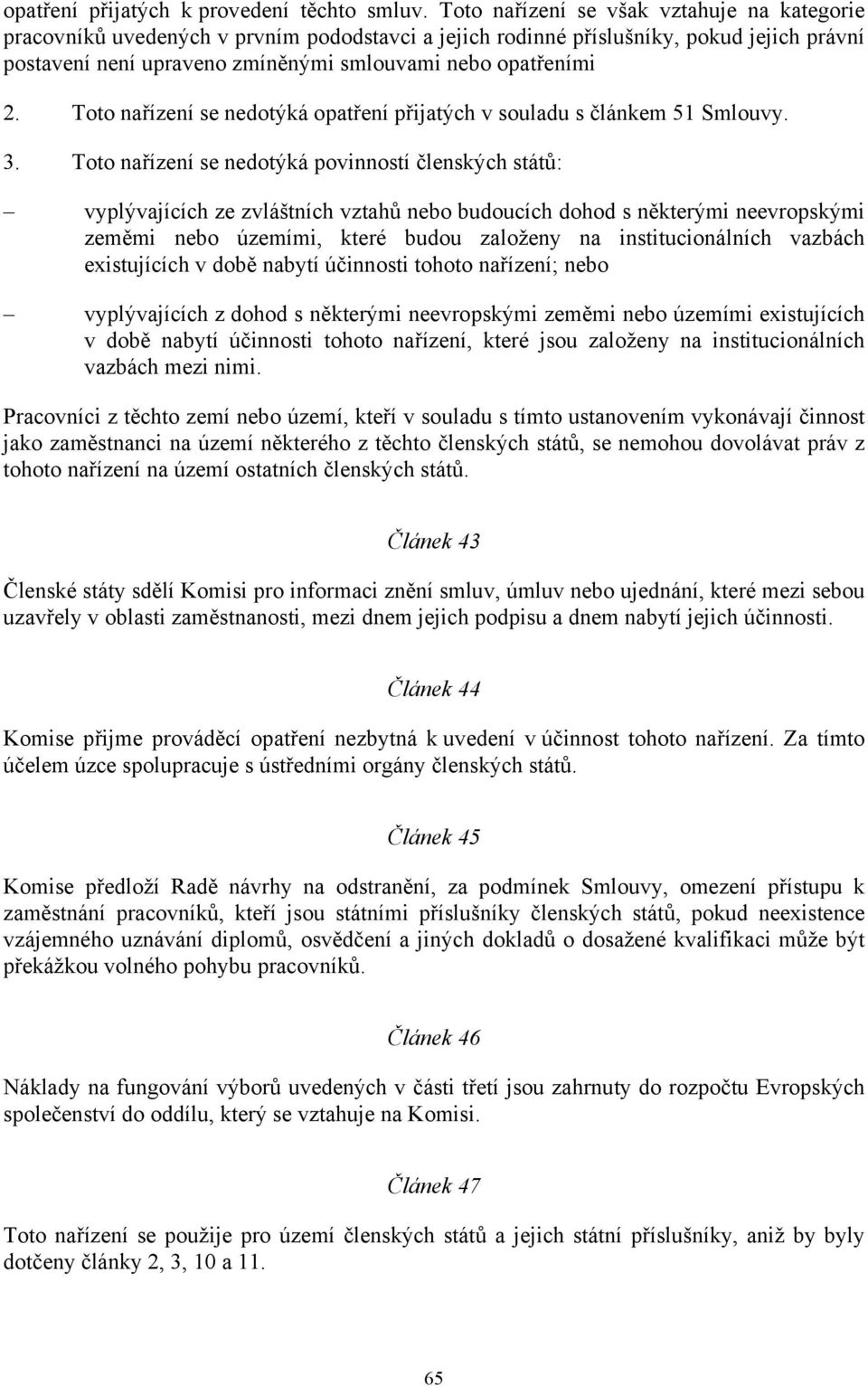 Toto nařízení se nedotýká opatření přijatých v souladu s článkem 51 Smlouvy. 3.