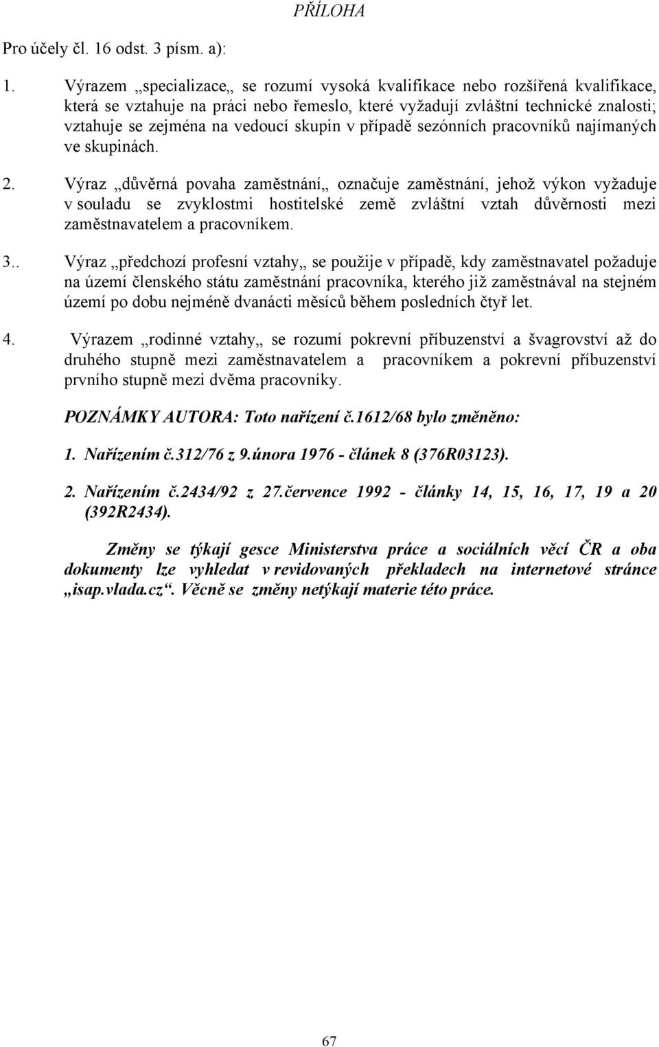 skupin v případě sezónních pracovníků najímaných ve skupinách. 2.