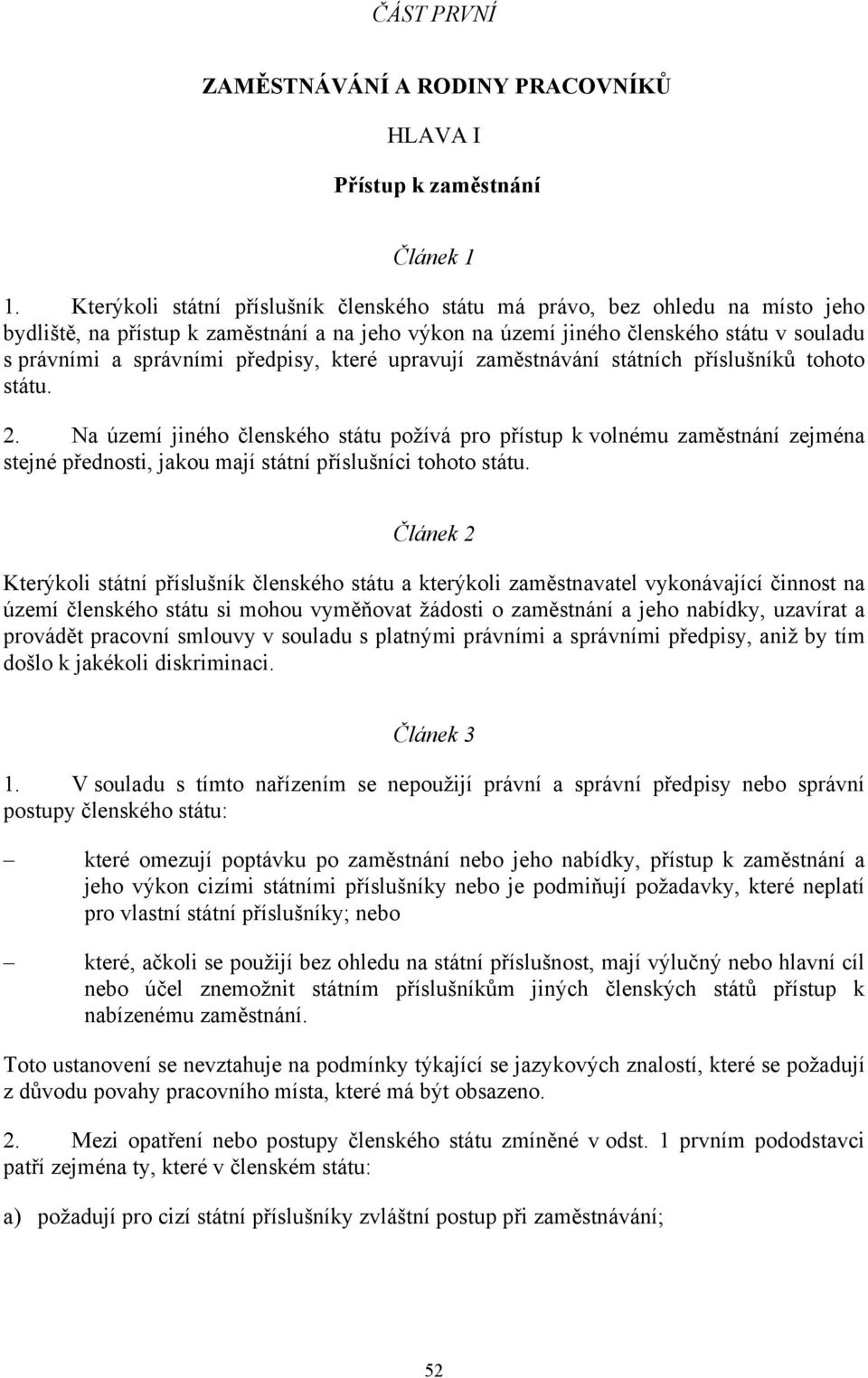 předpisy, které upravují zaměstnávání státních příslušníků tohoto státu. 2.