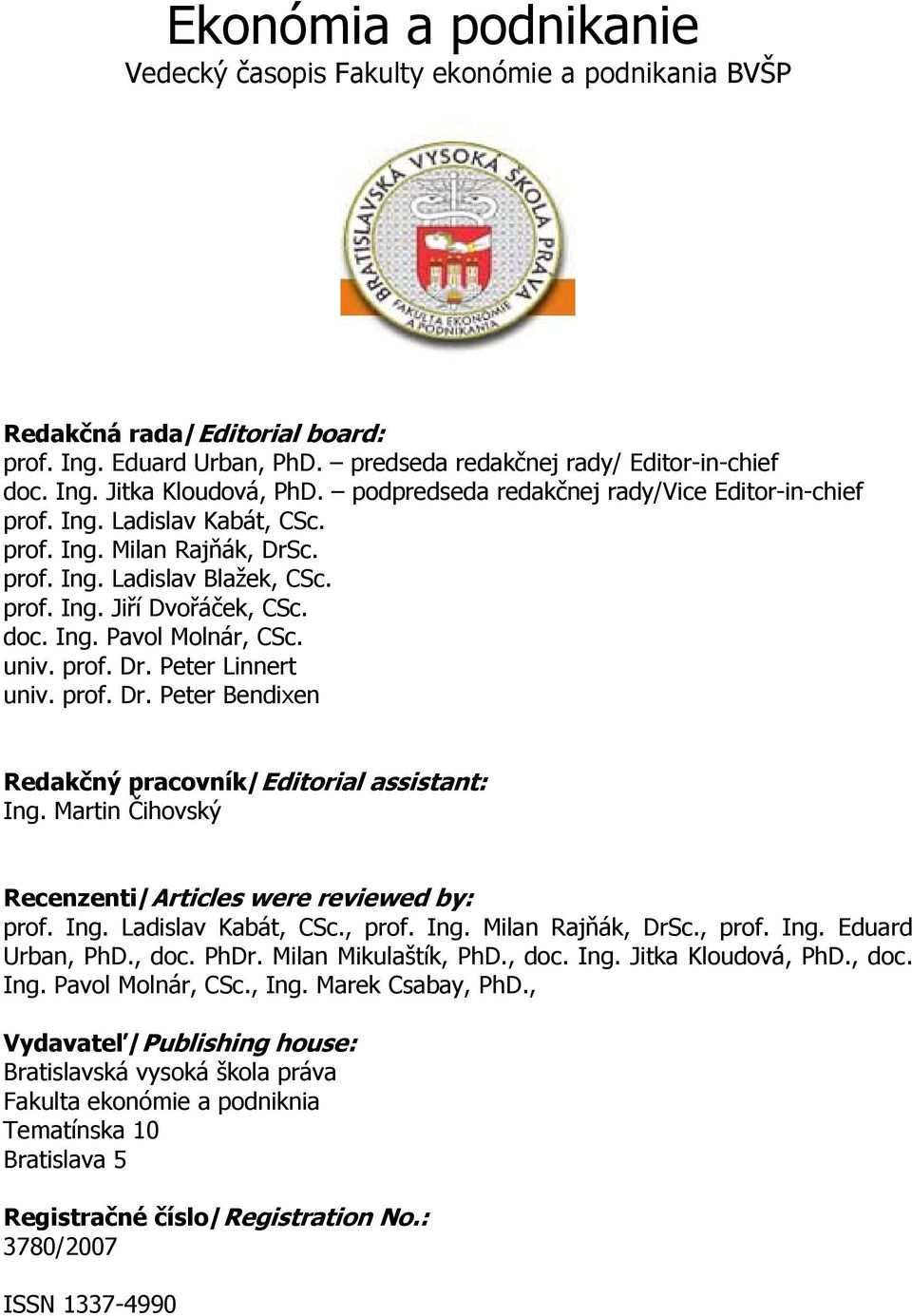 univ. prof. Dr. Peter Linnert univ. prof. Dr. Peter Bendixen Redakčný pracovník/editorial assistant: Ing. Martin Čihovský Recenzenti/Articles were reviewed by: prof. Ing. Ladislav Kabát, CSc., prof.