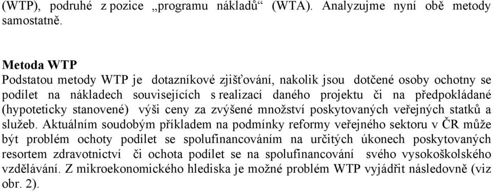 předpokládané (hypoteticky stanovené) výši ceny za zvýšené množství poskytovaných veřejných statků a služeb.