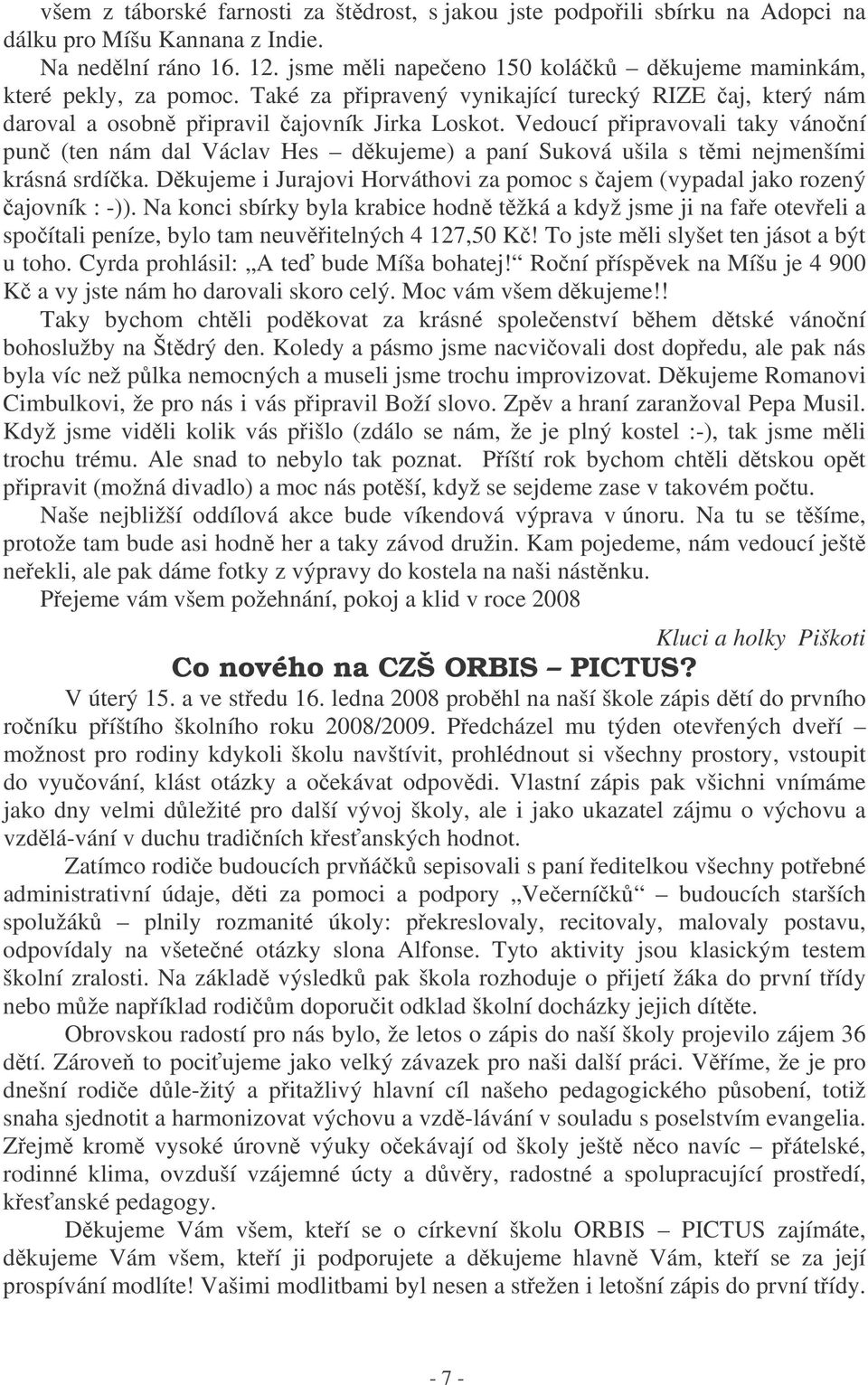 Vedoucí pipravovali taky vánoní pun (ten nám dal Václav Hes dkujeme) a paní Suková ušila s tmi nejmenšími krásná srdíka.