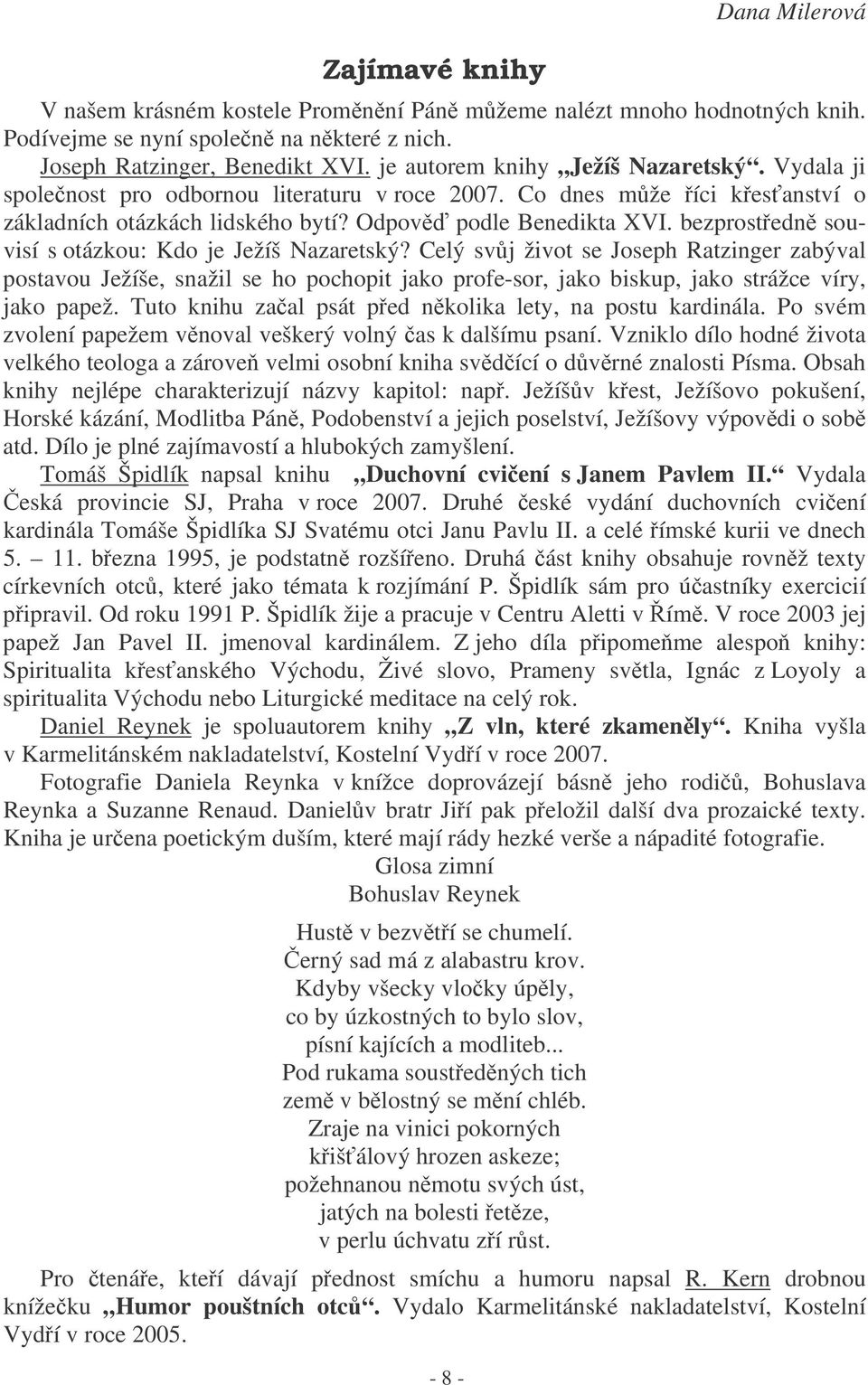 bezprostedn souvisí s otázkou: Kdo je Ježíš Nazaretský? Celý svj život se Joseph Ratzinger zabýval postavou Ježíše, snažil se ho pochopit jako profe-sor, jako biskup, jako strážce víry, jako papež.