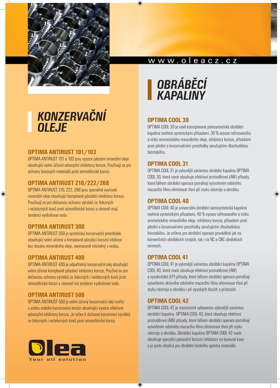 OPTIMA ANTIRUST 210/222/268 OPTIMA ANTIRUST 210, 222, 268 jsou speciálně vyvinuté minerální oleje obsahující komplexně působící inhibitory koroze.