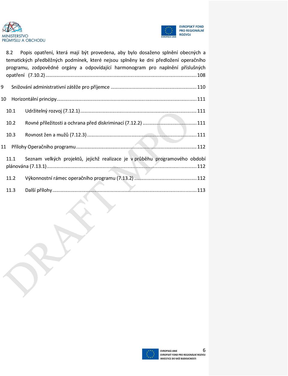 1 Udržitelný rozvoj (7.12.1)... 111 10.2 Rovné příležitosti a ochrana před diskriminací (7.12.2)...111 10.3 Rovnost žen a mužů (7.12.3)...111 11 Přílohy Operačního programu... 112 11.