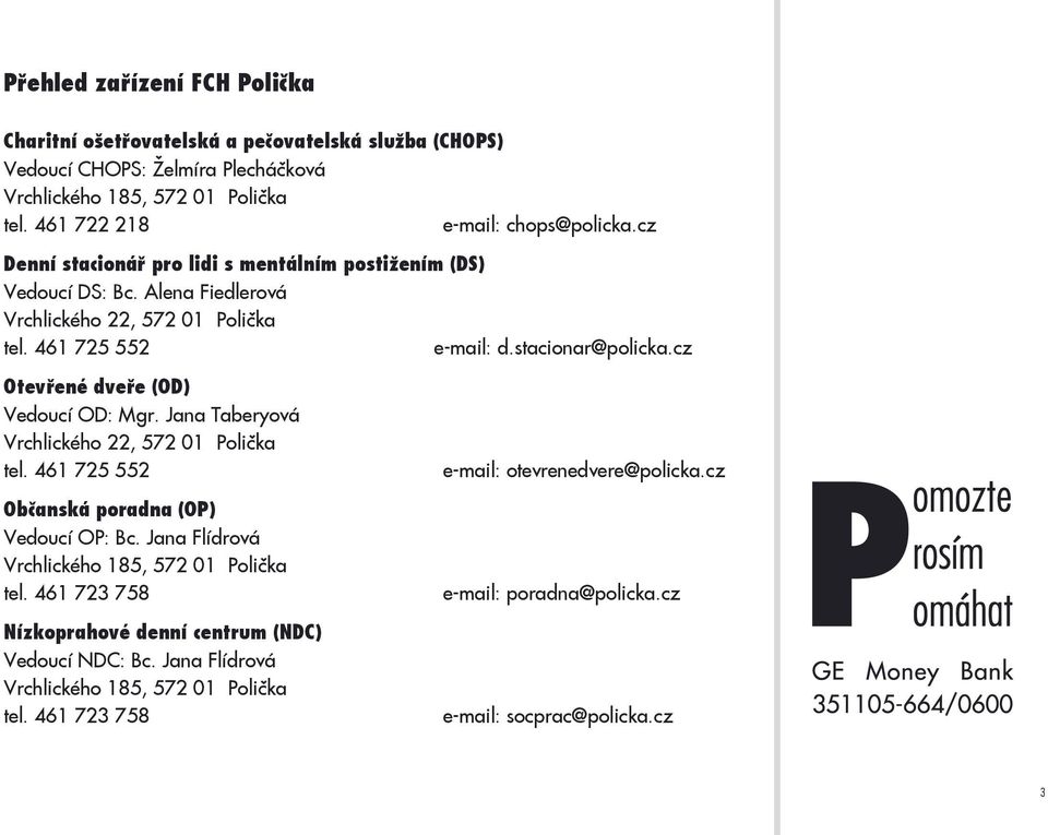 cz Otevřené dveře (OD) Vedoucí OD: Mgr. Jana Taberyová Vrchlického 22, 572 01 Polička tel. 461 725 552 Občanská poradna (OP) Vedoucí OP: Bc.