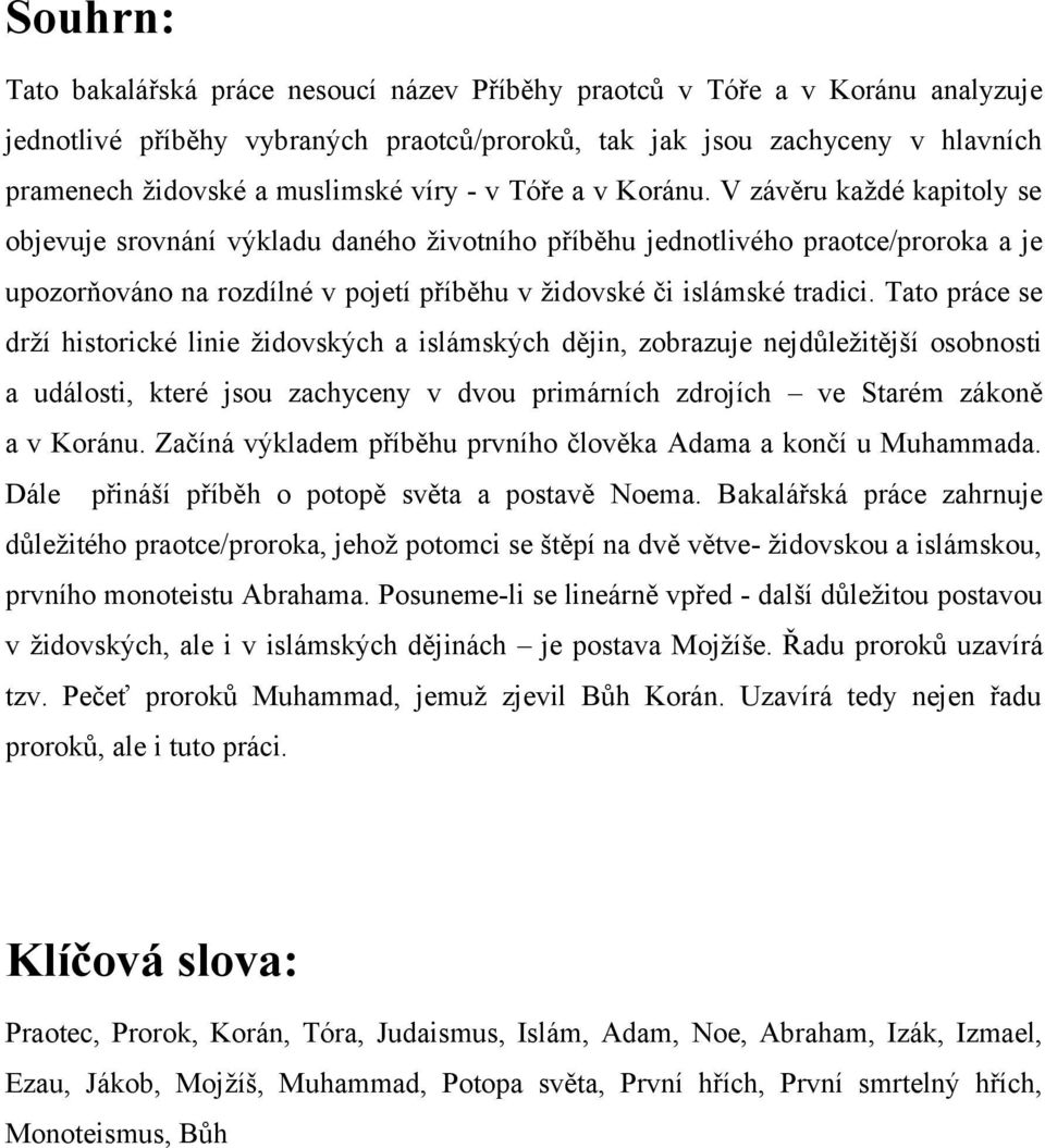 V závěru každé kapitoly se objevuje srovnání výkladu daného životního příběhu jednotlivého praotce/proroka a je upozorňováno na rozdílné v pojetí příběhu v židovské či islámské tradici.