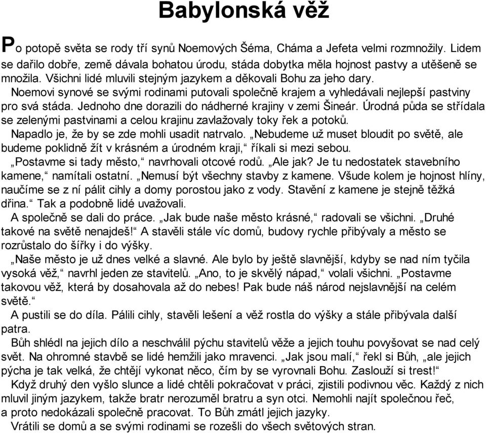 Noemovi synové se svými rodinami putovali společně krajem a vyhledávali nejlepší pastviny pro svá stáda. Jednoho dne dorazili do nádherné krajiny v zemi Šineár.