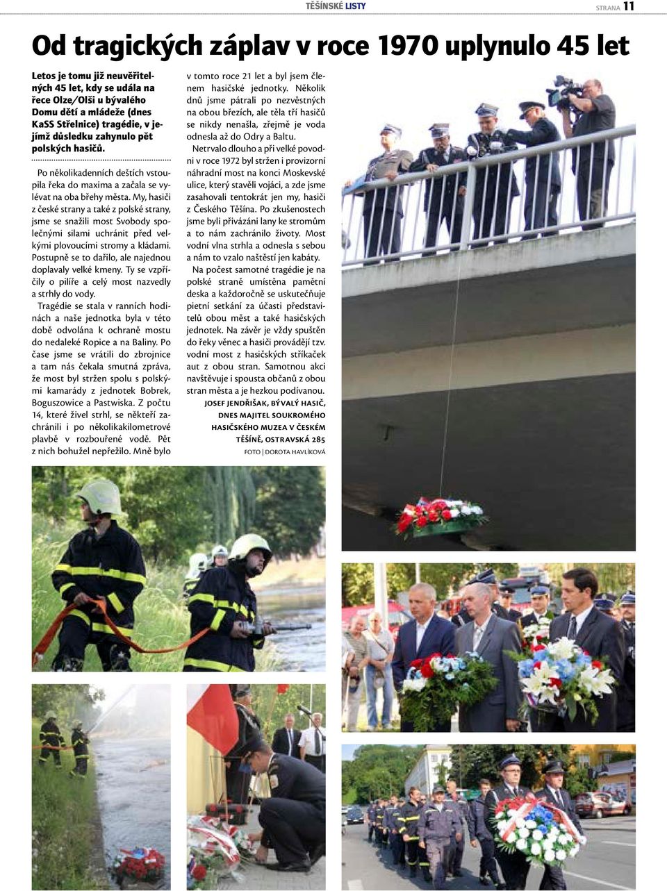 My, hasiči z české strany a také z polské strany, jsme se snažili most Svobody společnými silami uchránit před velkými plovoucími stromy a kládami.