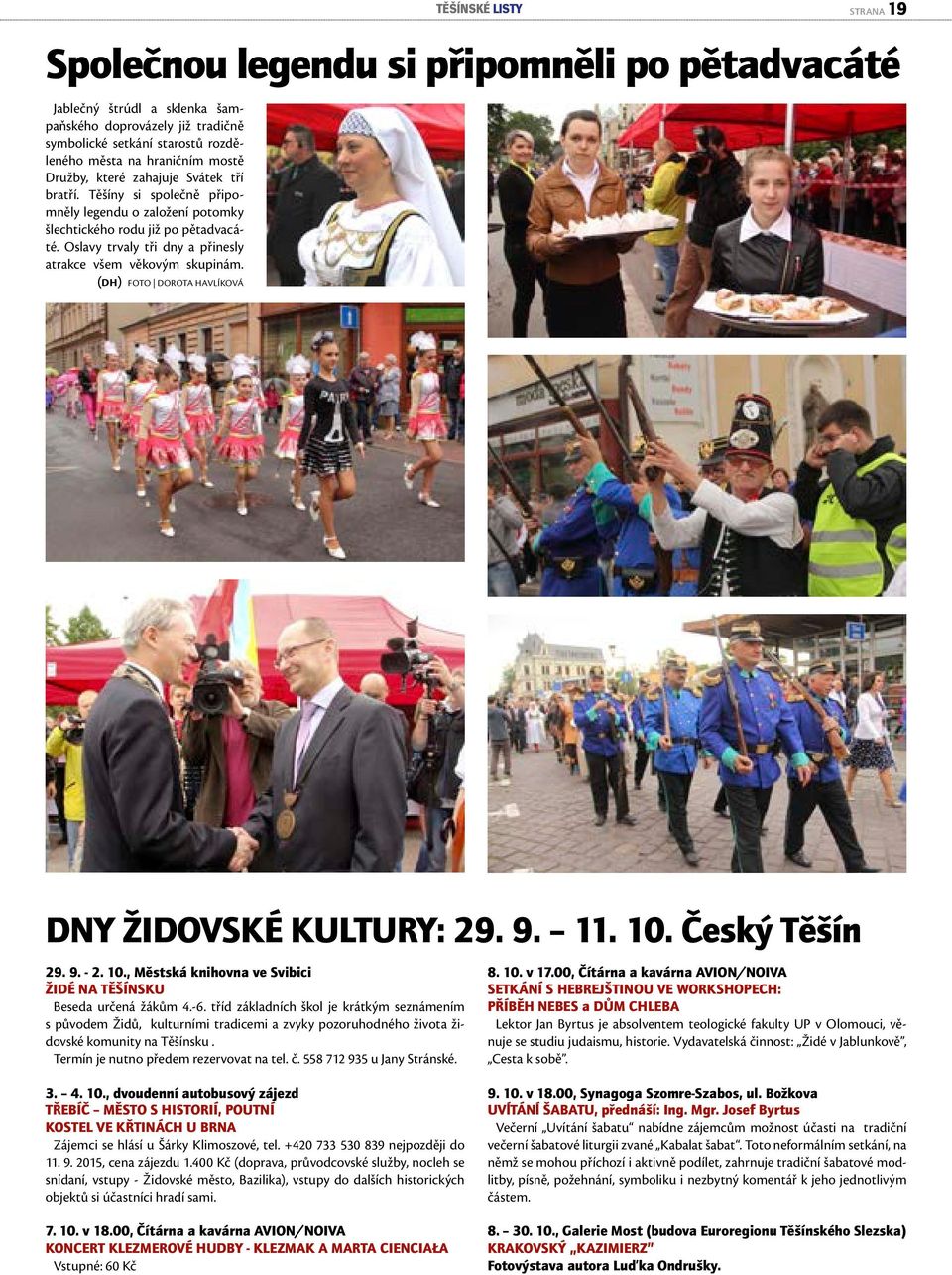 (DH) FOTO DOROTA HAVLÍKOVÁ DNY ŽIDOVSKÉ KULTURY: 29. 9. 11. 10. Český Těšín 29. 9. - 2. 10., Městská knihovna ve Svibici ŽIDÉ NA TĚŠÍNSKU Beseda určená žákům 4.-6.