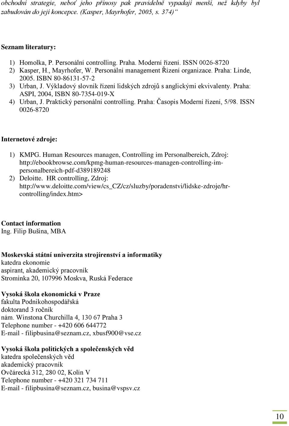 Výkladový slovník řízení lidských zdrojů s anglickými ekvivalenty. Praha: ASPI, 2004, ISBN 80-7354-019-X 4) Urban, J. Praktický personální controlling. Praha: Časopis Moderní řízení, 5/98.