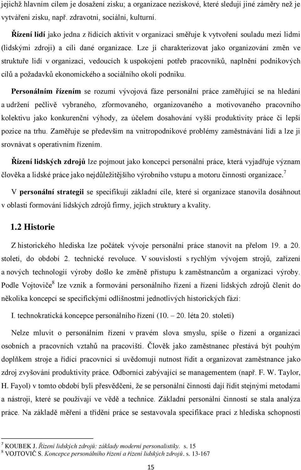 Lze ji charakterizovat jako organizování změn ve struktuře lidí v organizaci, vedoucích k uspokojení potřeb pracovníků, naplnění podnikových cílů a požadavků ekonomického a sociálního okolí podniku.