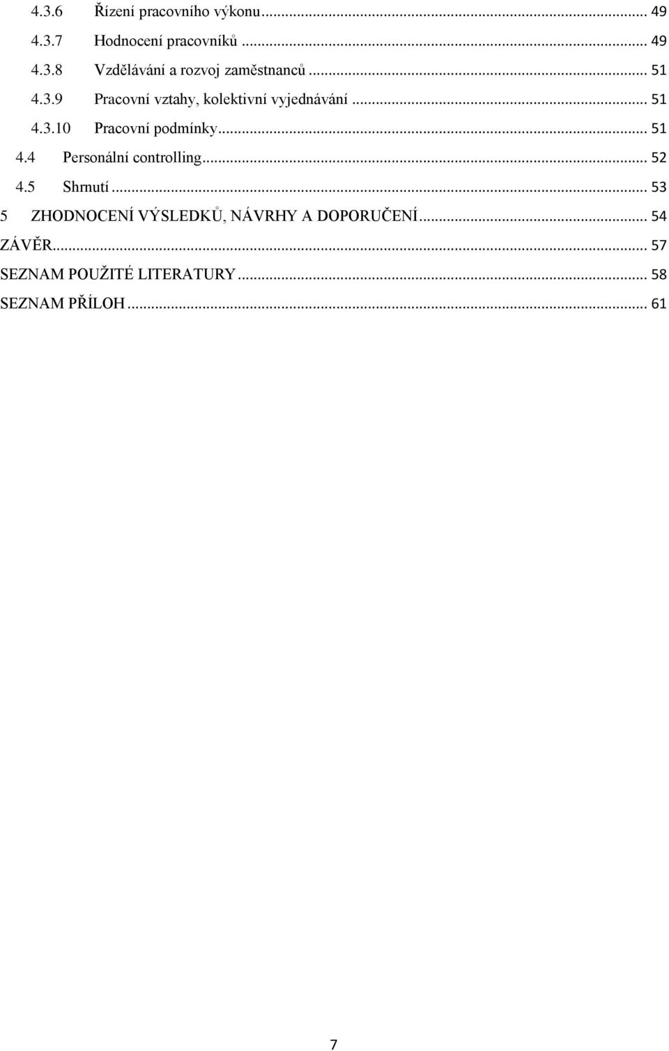 .. 52 4.5 Shrnutí... 53 5 ZHODNOCENÍ VÝSLEDKŮ, NÁVRHY A DOPORUČENÍ... 54 ZÁVĚR.