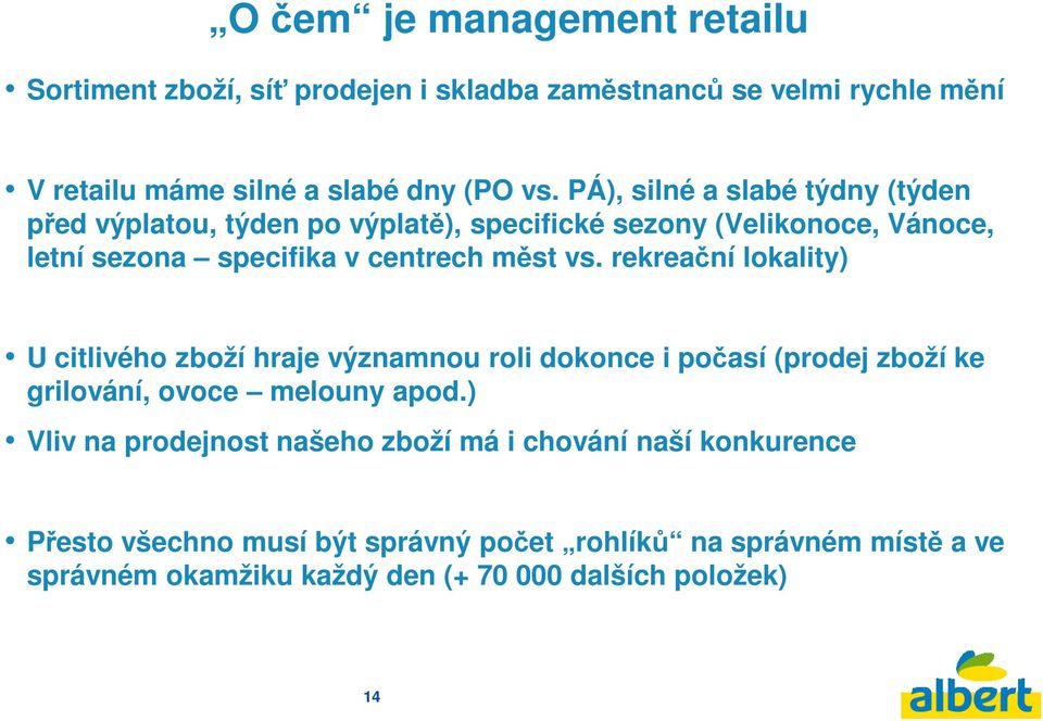 rekreační lokality) U citlivého zboží hraje významnou roli dokonce i počasí (prodej zboží ke grilování, ovoce melouny apod.