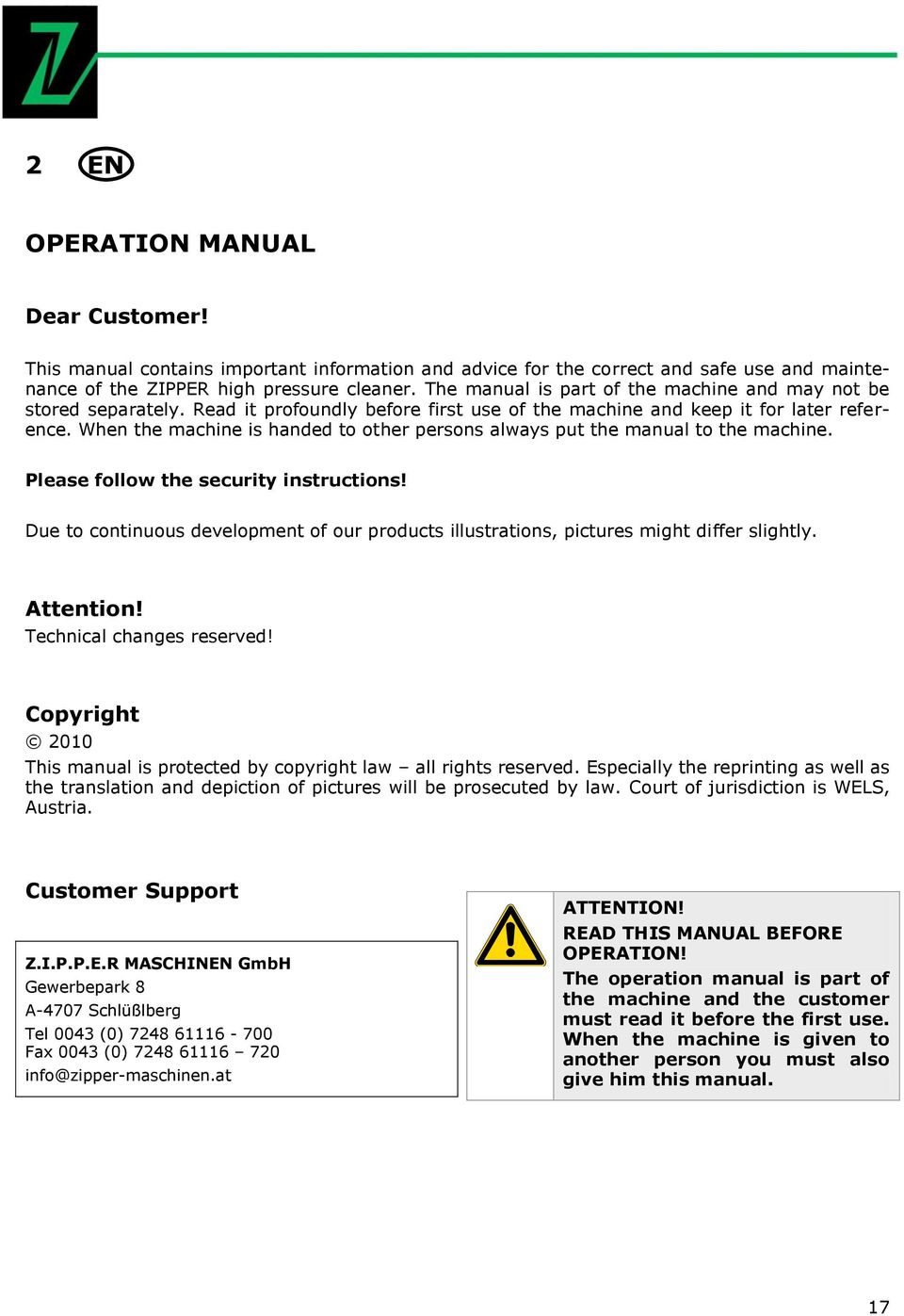 When the machine is handed to other persons always put the manual to the machine. Please follow the security instructions!