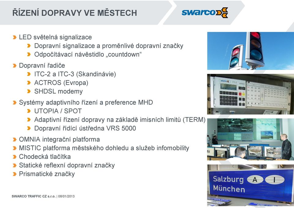 UTOPIA / SPOT Adaptivní řízení dopravy na základě imisních limitů (TERM) Dopravní řídící ústředna VRS 5000 OMNIA integrační