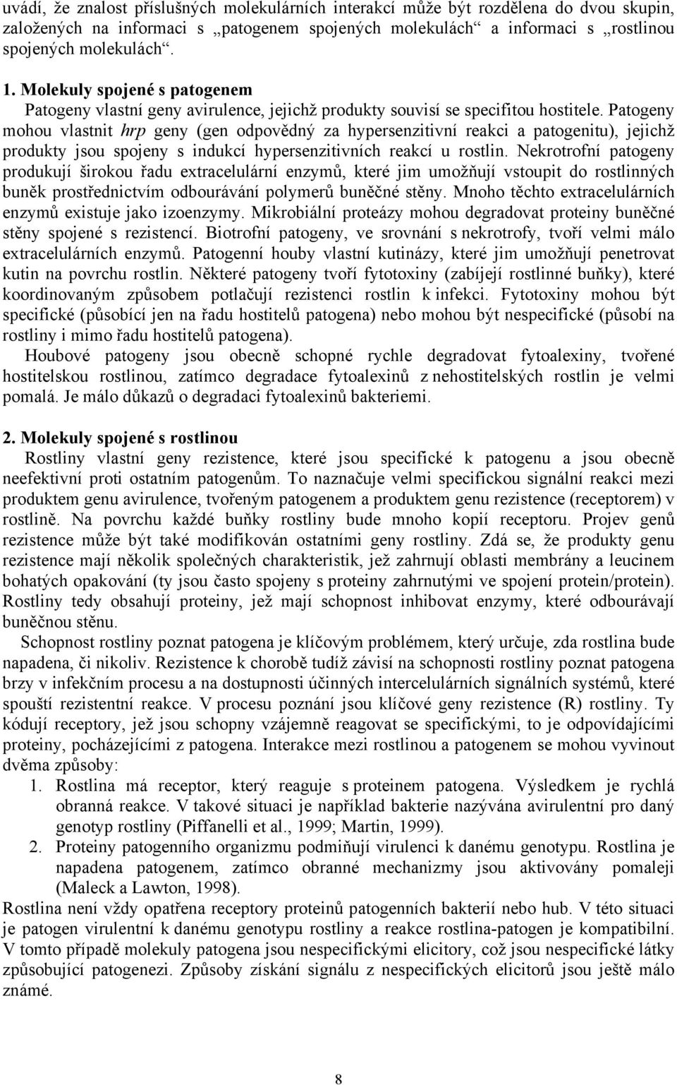 Patogeny mohou vlastnit hrp geny (gen odpovědný za hypersenzitivní reakci a patogenitu), jejichž produkty jsou spojeny s indukcí hypersenzitivních reakcí u rostlin.