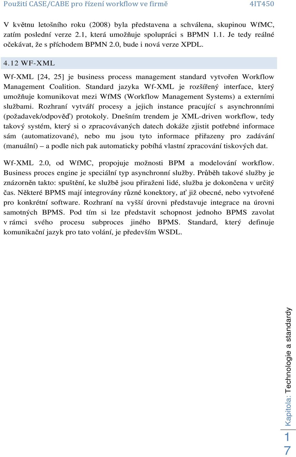 Standard jazyka Wf-XML je rozšířený interface, který umožňuje komunikovat mezi WfMS (Workflow Management Systems) a externími službami.