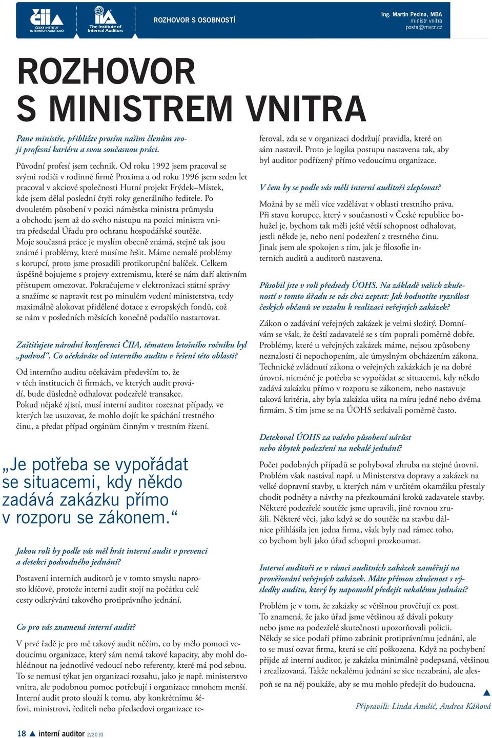 Od roku 1992 jsem pracoval se svými rodiči v rodinné firmě Proxima a od roku 1996 jsem sedm let pracoval v akciové společnosti Hutní projekt Frýdek Místek, kde jsem dělal poslední čtyři roky