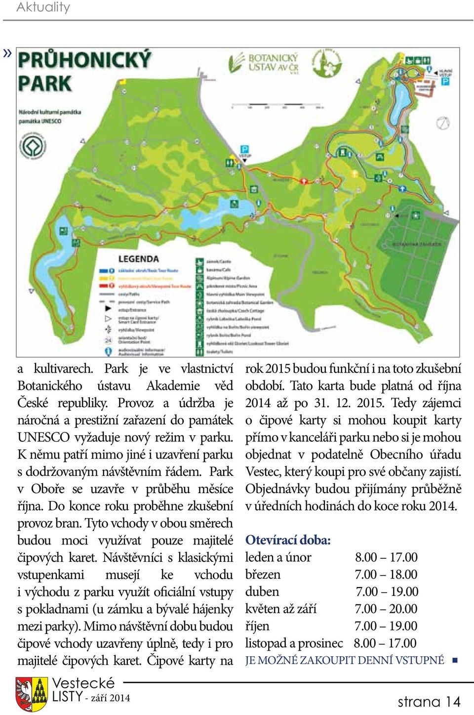 Tyto vchody v obou směrech budou moci využívat pouze majitelé čipových karet.