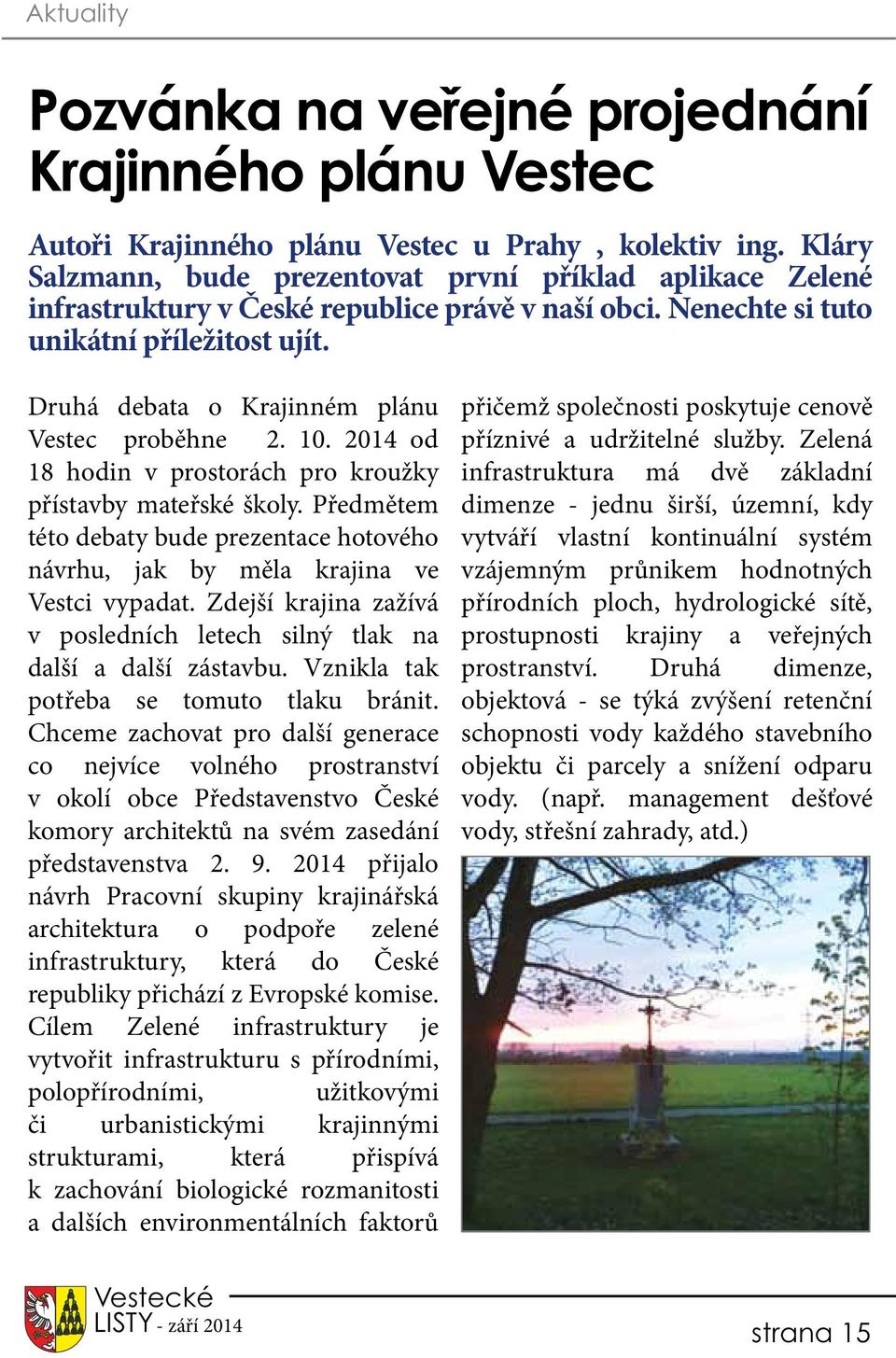 Druhá debata o Krajinném plánu Vestec proběhne 2. 10. 2014 od 18 hodin v prostorách pro kroužky přístavby mateřské školy.