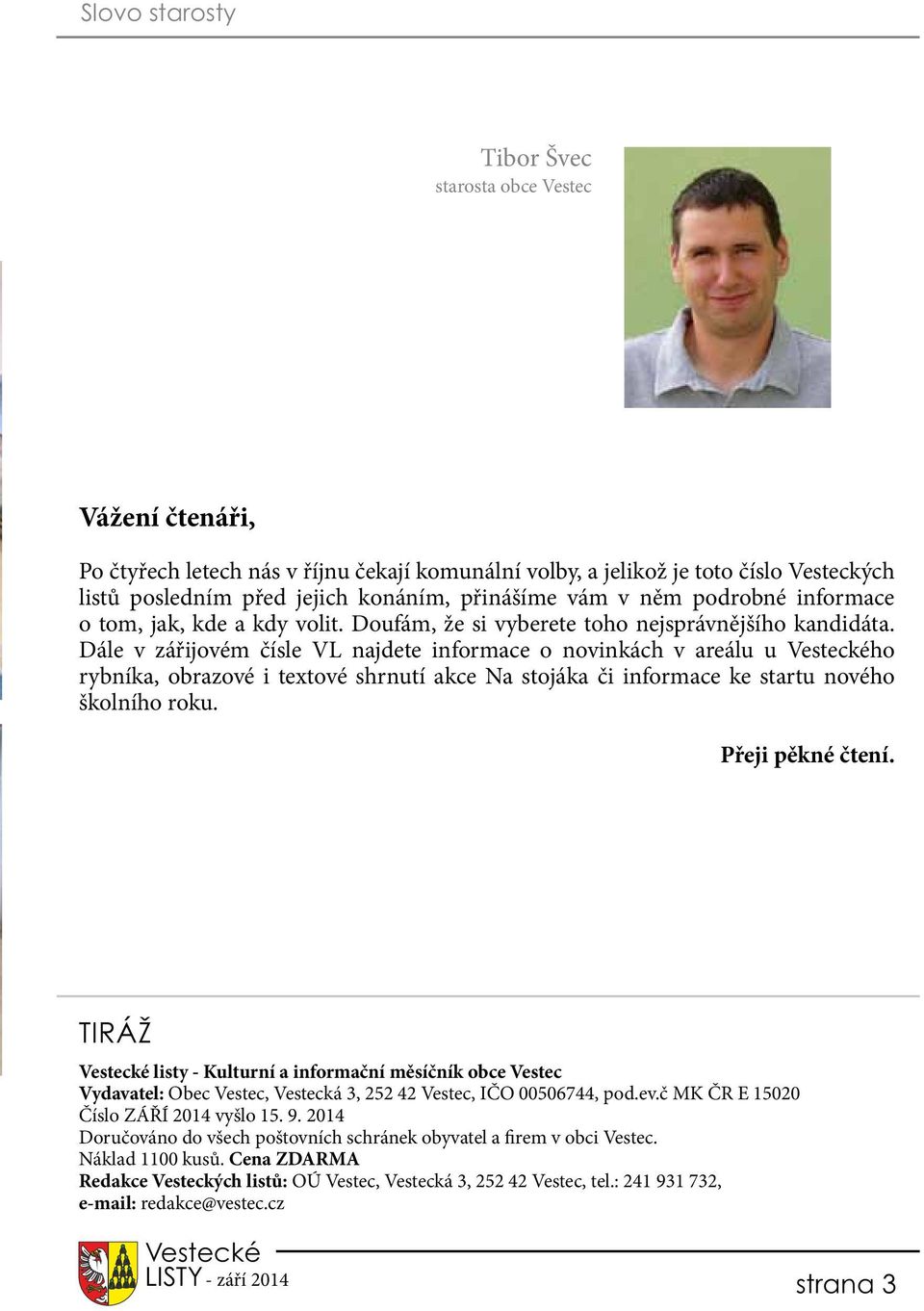 Dále v zářijovém čísle VL najdete informace o novinkách v areálu u ho rybníka, obrazové i textové shrnutí akce Na stojáka či informace ke startu nového školního roku. Přeji pěkné čtení.