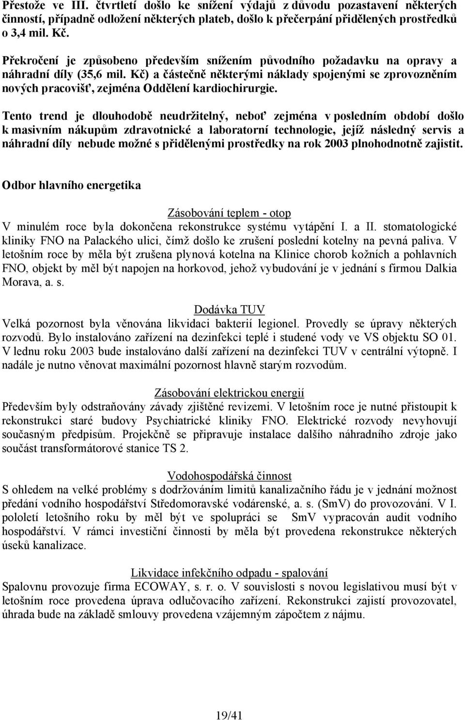 Kč) a částečně některými náklady spojenými se zprovozněním nových pracovišť, zejména Oddělení kardiochirurgie.