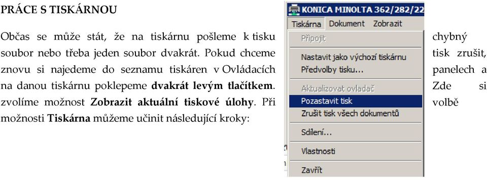 Pokud chceme tisk zrušit, znovu si najedeme do seznamu tiskáren v Ovládacích panelech a na