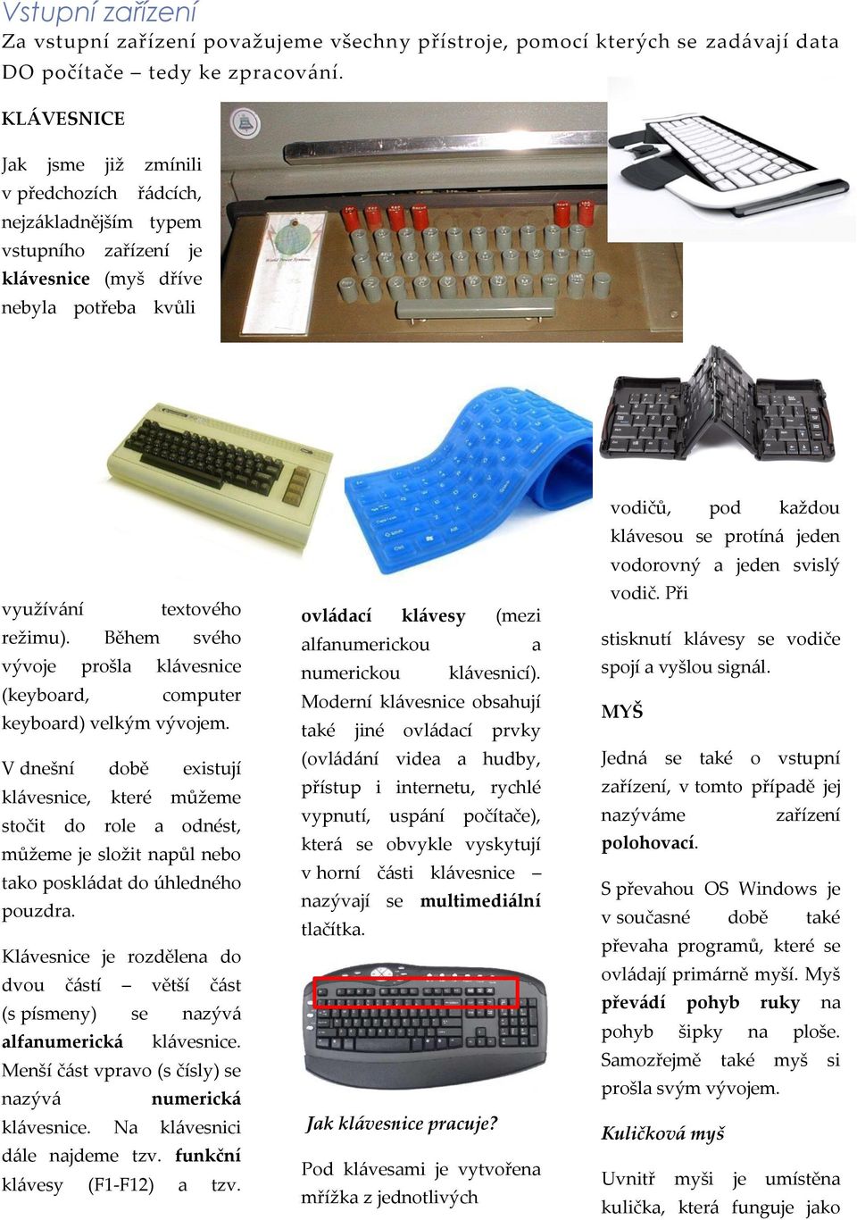 Během svého vývoje prošla klávesnice (keyboard, computer keyboard) velkým vývojem.