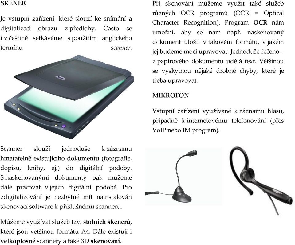 naskenovaný dokument uložil v takovém formátu, v jakém jej budeme moci upravovat. Jednoduše řečeno z papírového dokumentu udělá text.