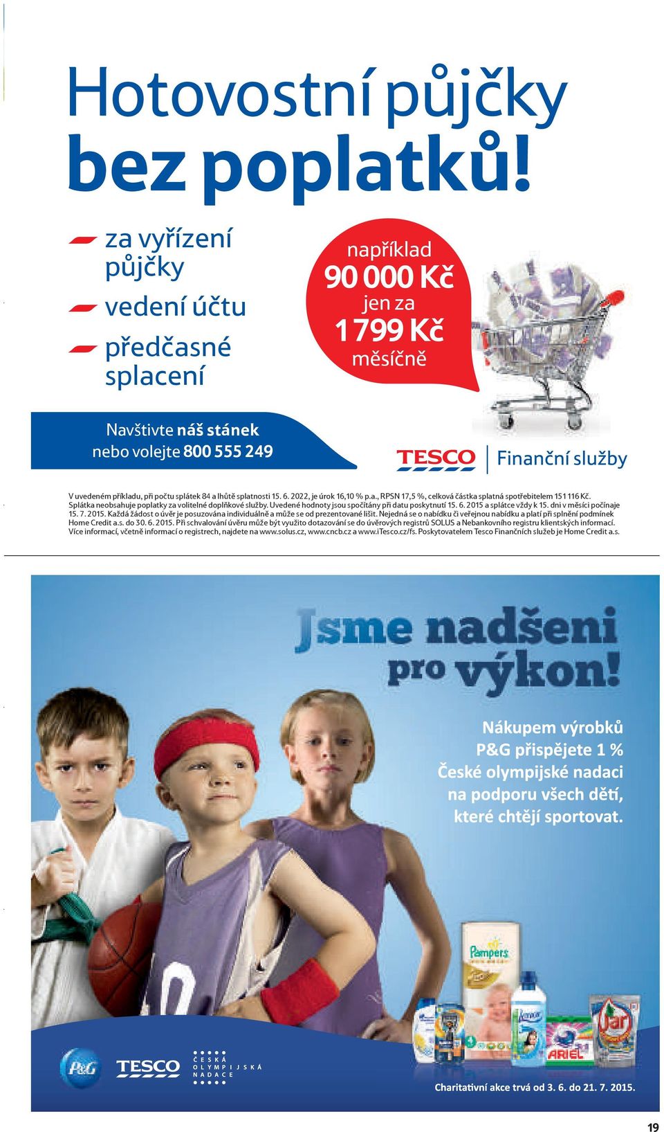 splatnosti 15. 6. 2022, je úrok 16,10 % p.a., RPSN 17,5 %, celková částka splatná spotřebitelem 151 116 Kč. Splátka neobsahuje poplatky za volitelné doplňkové služby.