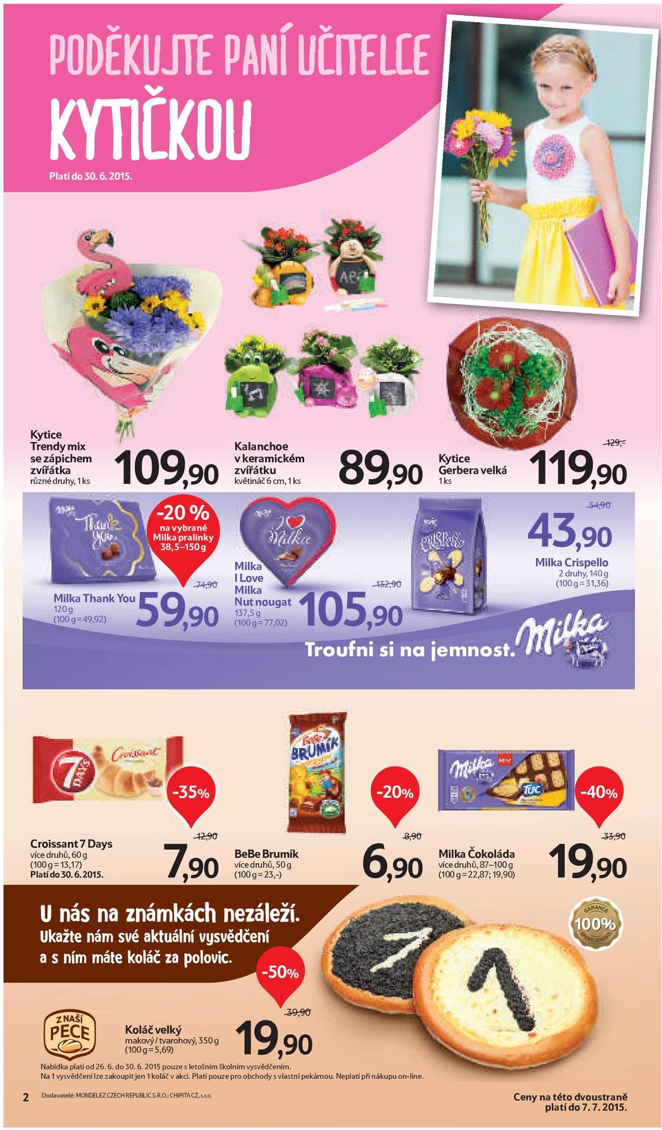 keramickém Milka I Love Milka Nut nougat 137,5 g (100 g = 77,02) 132,90/ 105,90 Kytice Gerbera velká 1 ks Troufni si na jemnost.