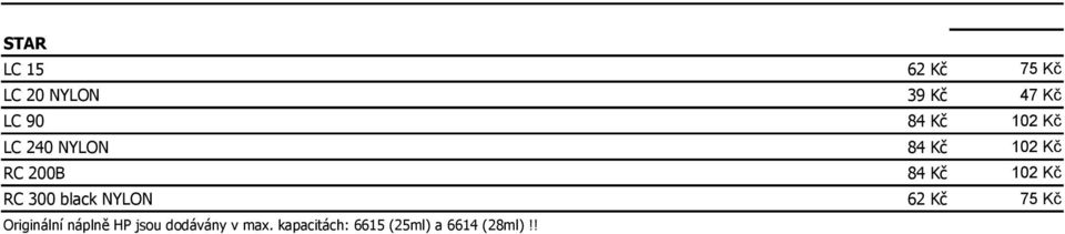 RC 300 black NYLON 62 Kč 75 Kč Originální náplně HP jsou