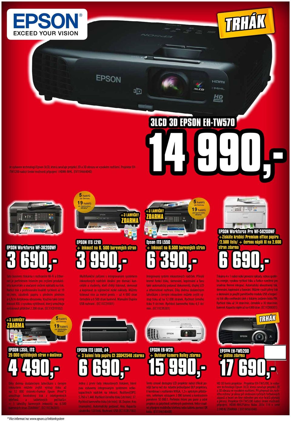 ITS L210 + inkoust na 6. 500 barevných stran 3 990,- Epson ITS L550 + inkoust na 6.500 barevných stran 6 390,- EPSON Workforce Pro WF-5620DWF +Získáte krabici Premium office papíru /2.