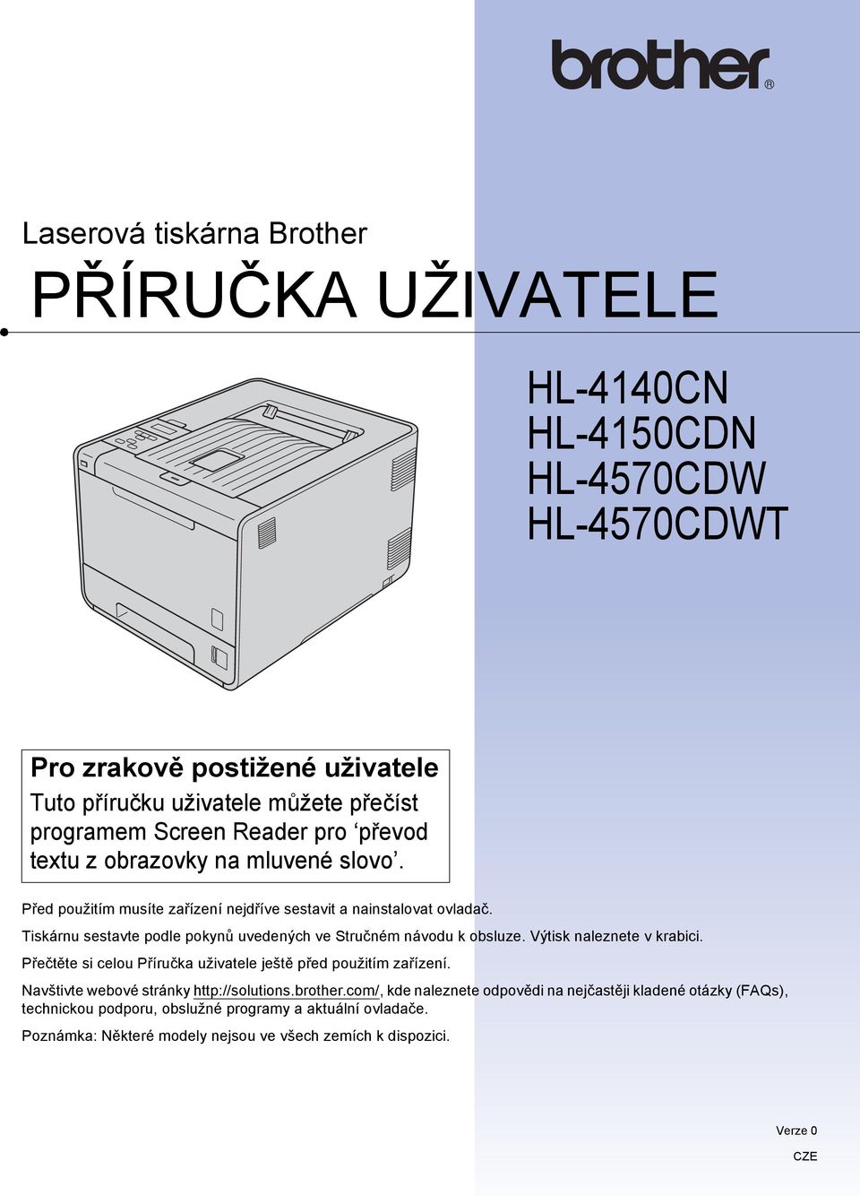 Tiskárnu sestavte podle pokynů uvedených ve Stručném návodu k obsluze. Výtisk naleznete v krabici. Přečtěte si celou Příručka uživatele ještě před použitím zařízení.