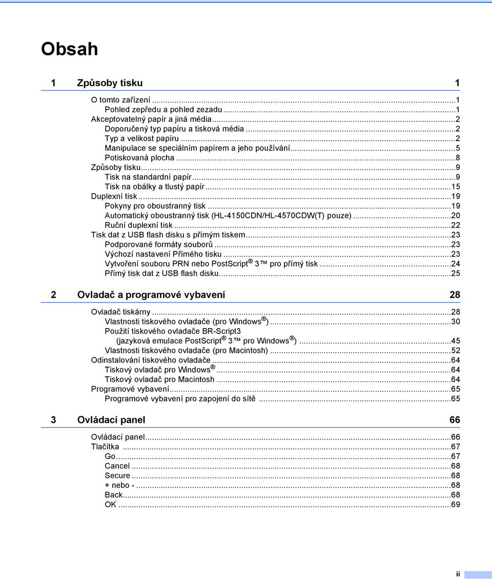 ..9 Pokyny pro oboustranný tisk...9 Automatický oboustranný tisk (HL-450CDN/HL-4570CDW(T) pouze)...20 Ruční duplexní tisk...22 Tisk dat z USB flash disku s přímým tiskem.