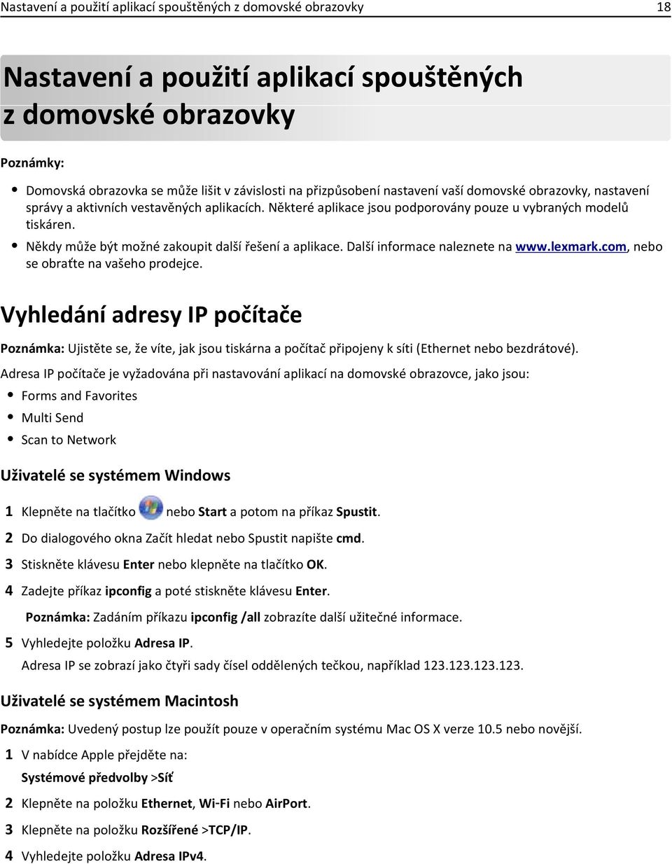 Někdy může být možné zakoupit další řešení a aplikace. Další informace naleznete na www.lexmark.com, nebo se obraťte na vašeho prodejce.