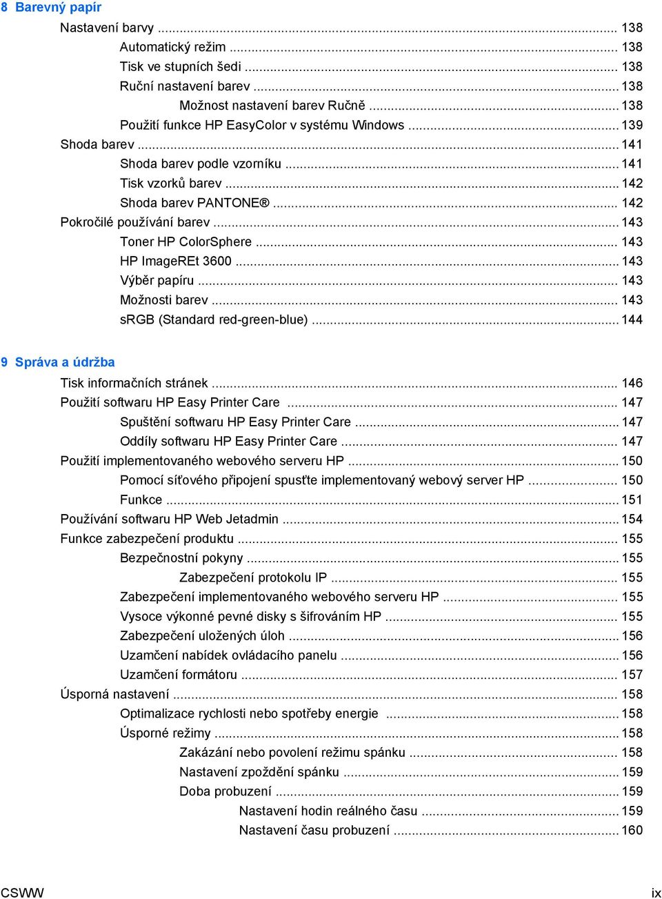 .. 143 Toner HP ColorSphere... 143 HP ImageREt 3600... 143 Výběr papíru... 143 Možnosti barev... 143 srgb (Standard red-green-blue)... 144 9 Správa a údržba Tisk informačních stránek.