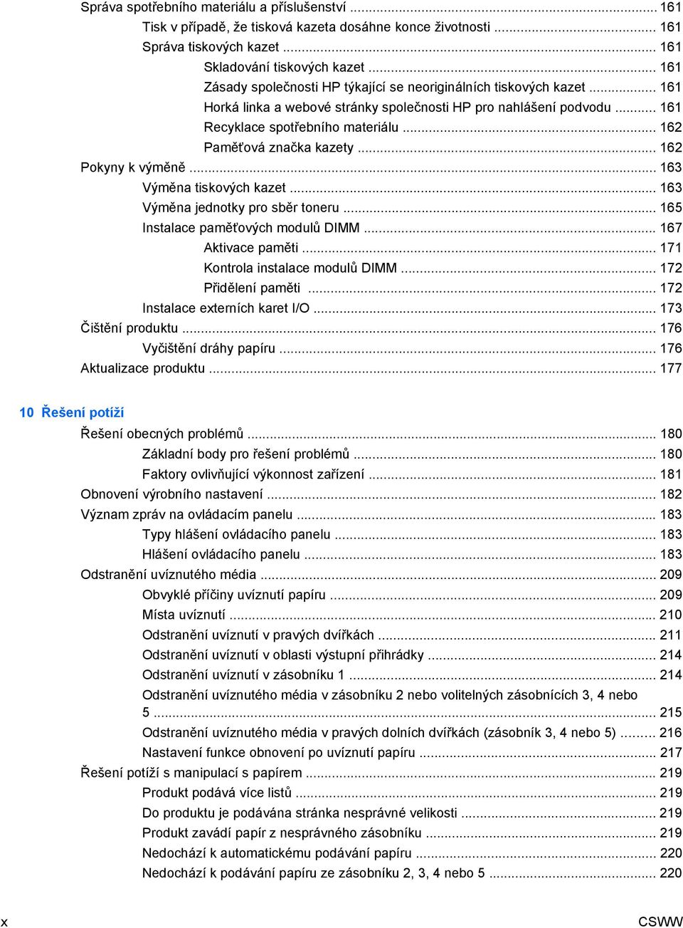 .. 162 Paměťová značka kazety... 162 Pokyny k výměně... 163 Výměna tiskových kazet... 163 Výměna jednotky pro sběr toneru... 165 Instalace paměťových modulů DIMM... 167 Aktivace paměti.