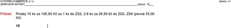 / ] 500 [ 1 ] 52 Prodej pomocí kódů PLU PLU zboží je záznam v pokladně, kterému je přiřazena specifická položka zboží, charakterizována přiřazeným pevným číslem ( max 13 místným kódem např EAN čárový