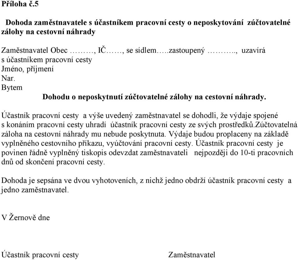 Účastník pracovní cesty a výše uvedený zaměstnavatel se dohodli, že výdaje spojené s konáním pracovní cesty uhradí účastník pracovní cesty ze svých prostředků.