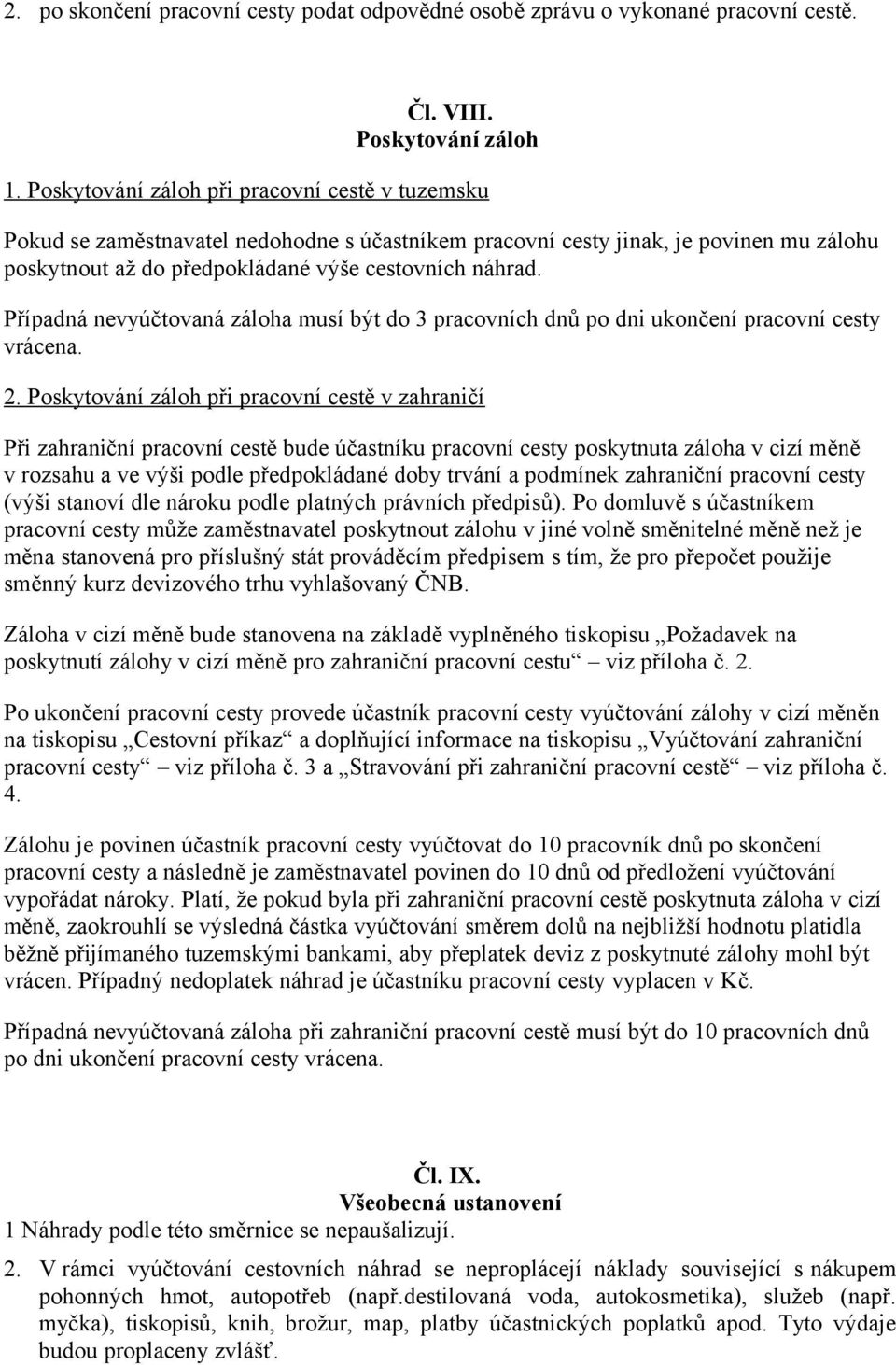 Případná nevyúčtovaná záloha musí být do 3 pracovních dnů po dni ukončení pracovní cesty vrácena. 2.